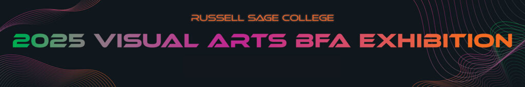 Russell Sage College 2025 Visual Arts BFA Exhibition